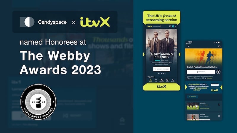 Screen showing ITVX home screens with the text 'Candyspace x ITVX named Honorees at The Webby Awards 2023'